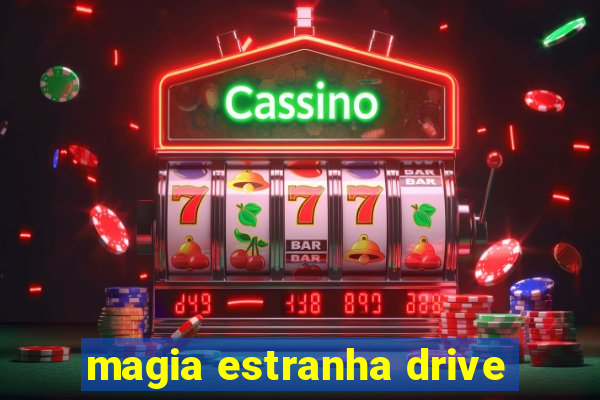 magia estranha drive